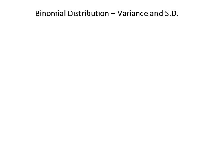 Binomial Distribution – Variance and S. D. 
