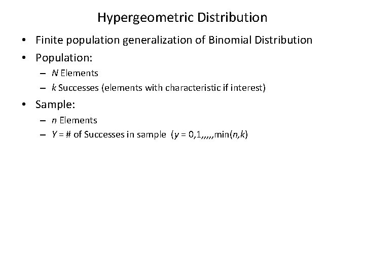 Hypergeometric Distribution • Finite population generalization of Binomial Distribution • Population: – N Elements
