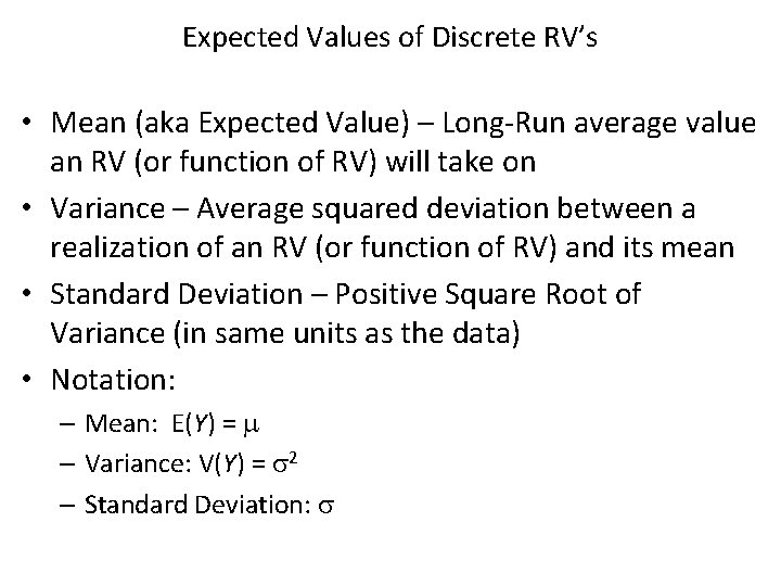 Expected Values of Discrete RV’s • Mean (aka Expected Value) – Long-Run average value