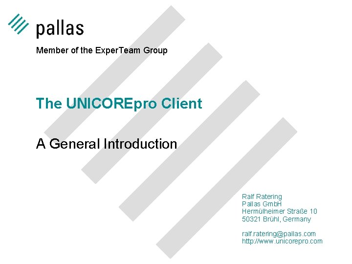 Member of the Exper. Team Group The UNICOREpro Client A General Introduction Ralf Ratering