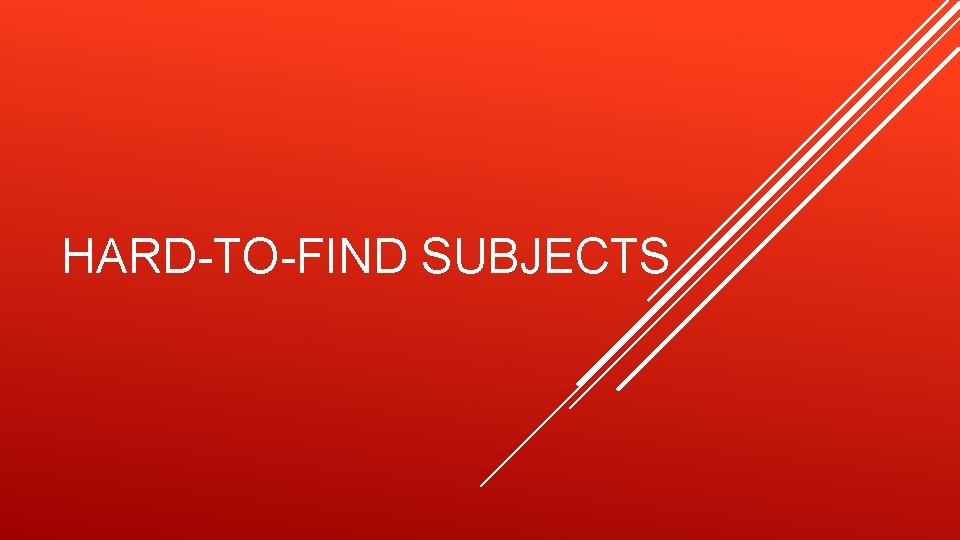 HARD-TO-FIND SUBJECTS 