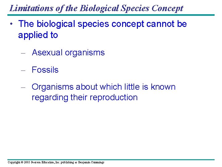 Limitations of the Biological Species Concept • The biological species concept cannot be applied