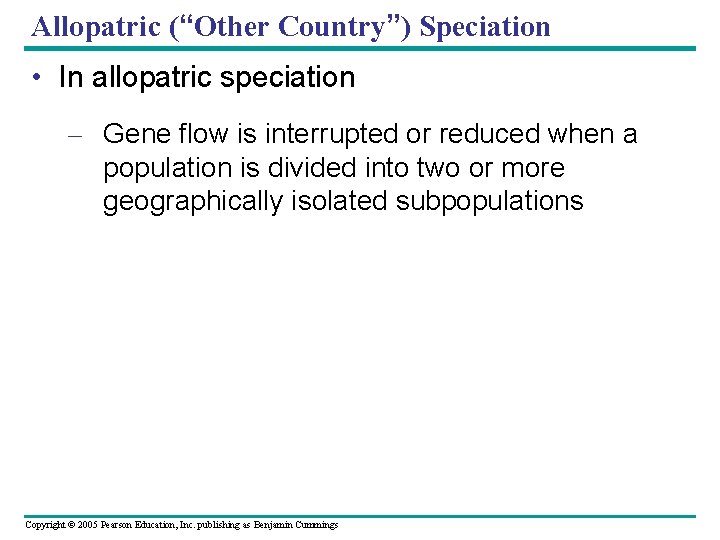 Allopatric (“Other Country”) Speciation • In allopatric speciation – Gene flow is interrupted or