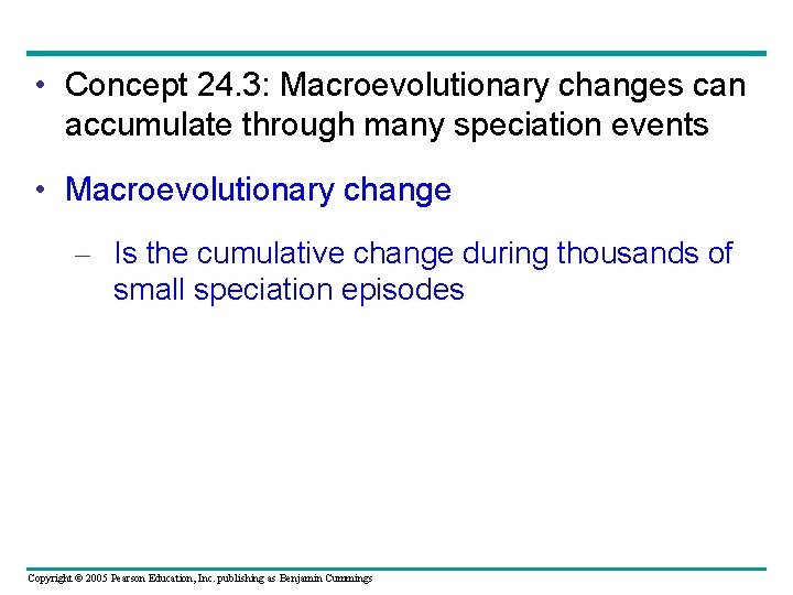  • Concept 24. 3: Macroevolutionary changes can accumulate through many speciation events •