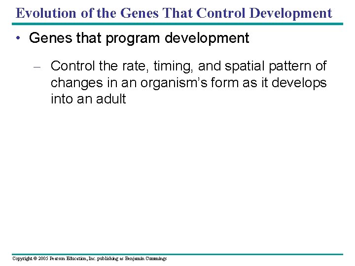 Evolution of the Genes That Control Development • Genes that program development – Control