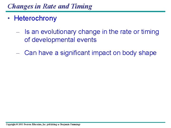 Changes in Rate and Timing • Heterochrony – Is an evolutionary change in the