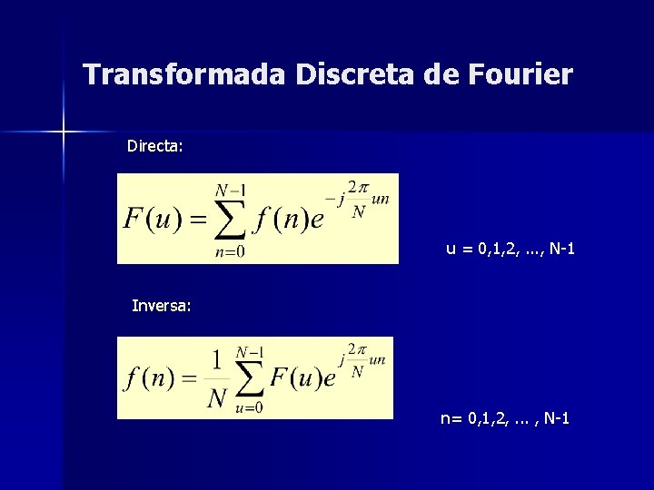 Transformada Discreta de Fourier Directa: u = 0, 1, 2, . . . , Transformada Discreta de Fourier Directa: u = 0, 1, 2, . . . ,
