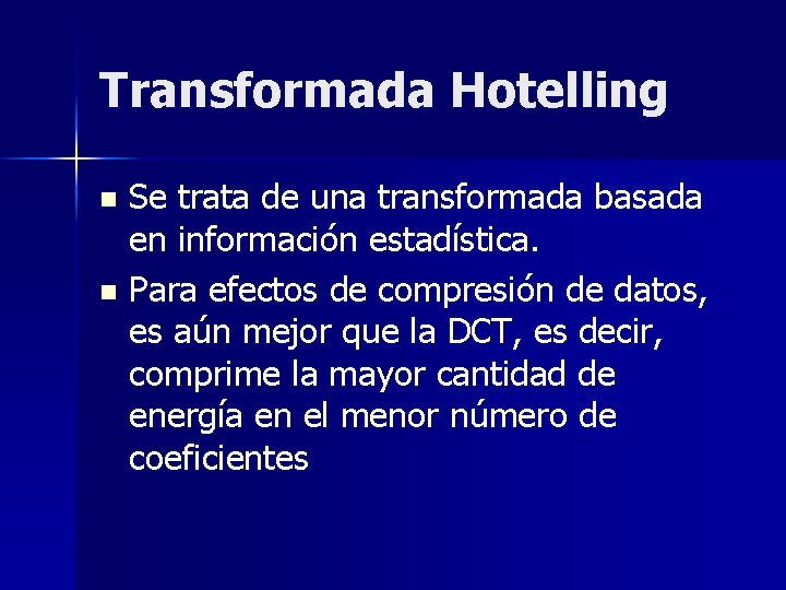 Transformada Hotelling Se trata de una transformada basada en información estadística. n Para efectos Transformada Hotelling Se trata de una transformada basada en información estadística. n Para efectos