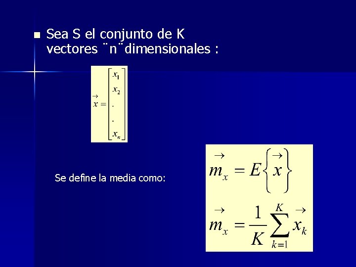 n Sea S el conjunto de K vectores ¨n¨dimensionales : Se define la media n Sea S el conjunto de K vectores ¨n¨dimensionales : Se define la media
