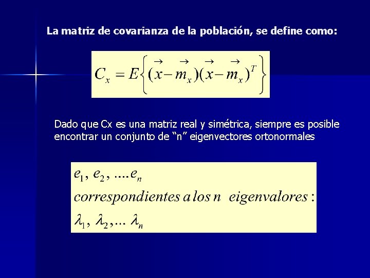 La matriz de covarianza de la población, se define como: Dado que Cx es La matriz de covarianza de la población, se define como: Dado que Cx es