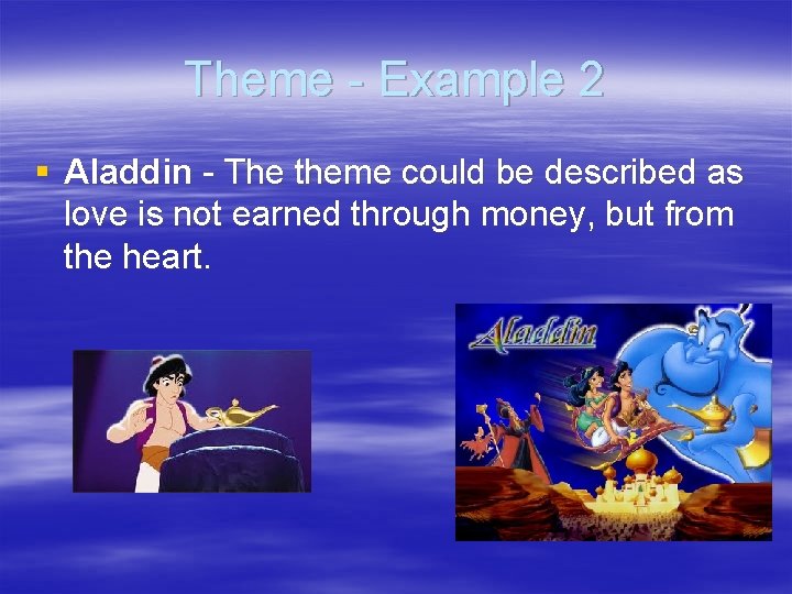 Theme - Example 2 § Aladdin - The theme could be described as love