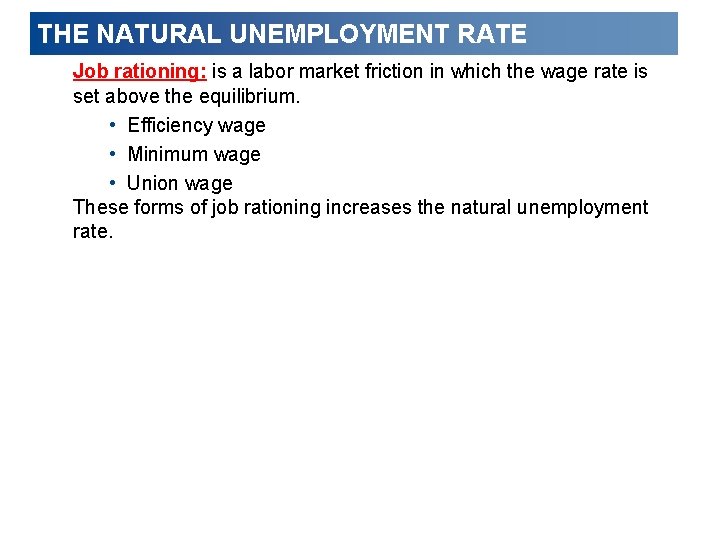 THE NATURAL UNEMPLOYMENT RATE Job rationing: is a labor market friction in which the
