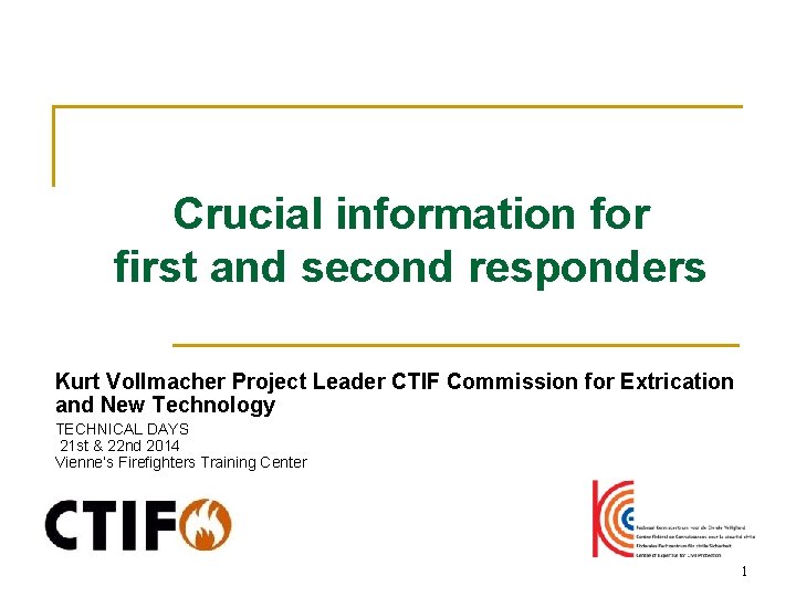 Crucial information for first and second responders Kurt Vollmacher Project Leader CTIF Commission for