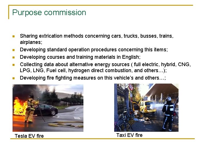 Purpose commission n n Sharing extrication methods concerning cars, trucks, busses, trains, airplanes; Developing