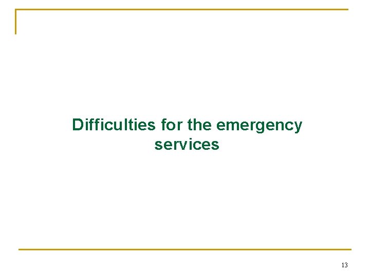 Difficulties for the emergency services 13 