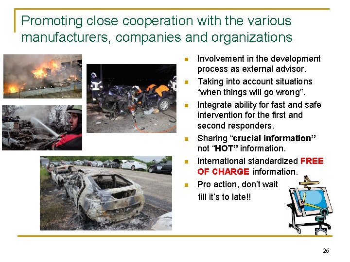 Promoting close cooperation with the various manufacturers, companies and organizations n n n Involvement