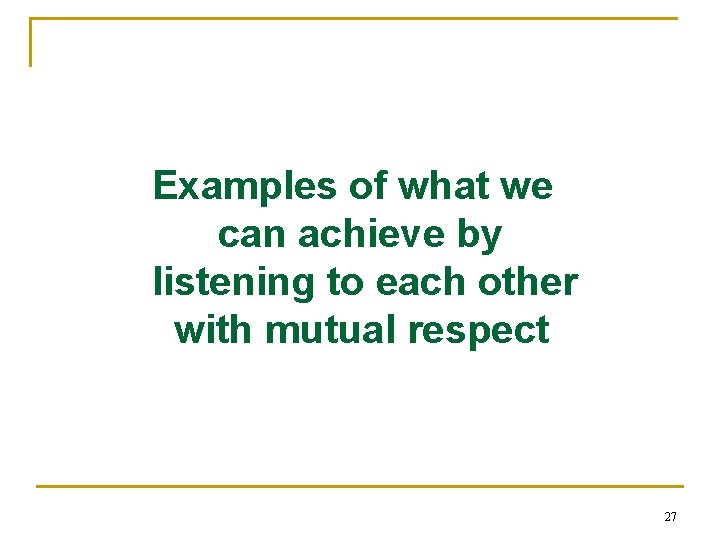Examples of what we can achieve by listening to each other with mutual respect