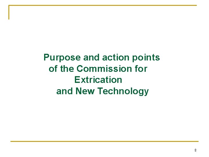 Purpose and action points of the Commission for Extrication and New Technology 8 