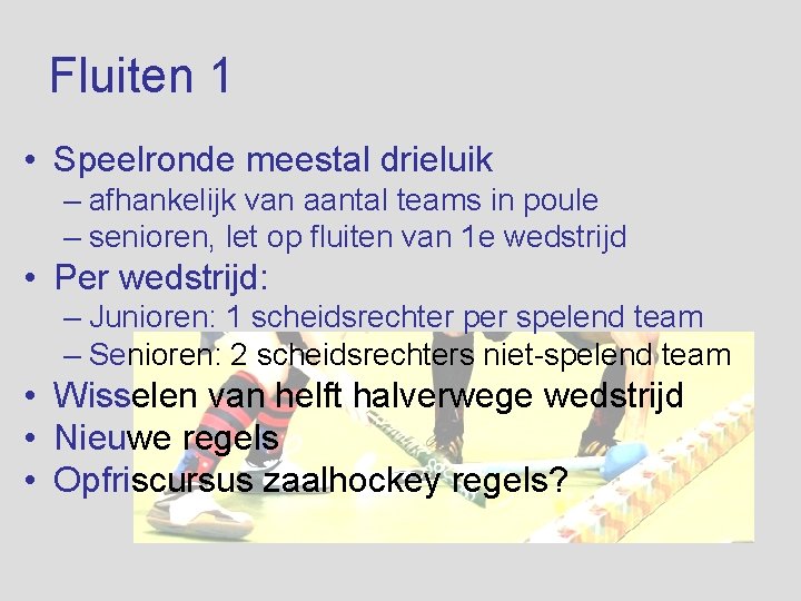 Fluiten 1 • Speelronde meestal drieluik – afhankelijk van aantal teams in poule –