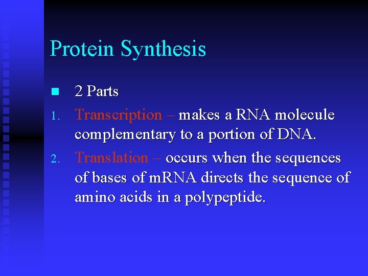 Protein Synthesis n 1. 2. 2 Parts Transcription – makes a RNA molecule complementary Protein Synthesis n 1. 2. 2 Parts Transcription – makes a RNA molecule complementary