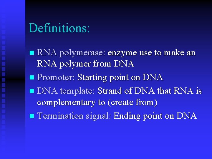 Definitions: RNA polymerase: enzyme use to make an RNA polymer from DNA n Promoter: Definitions: RNA polymerase: enzyme use to make an RNA polymer from DNA n Promoter: