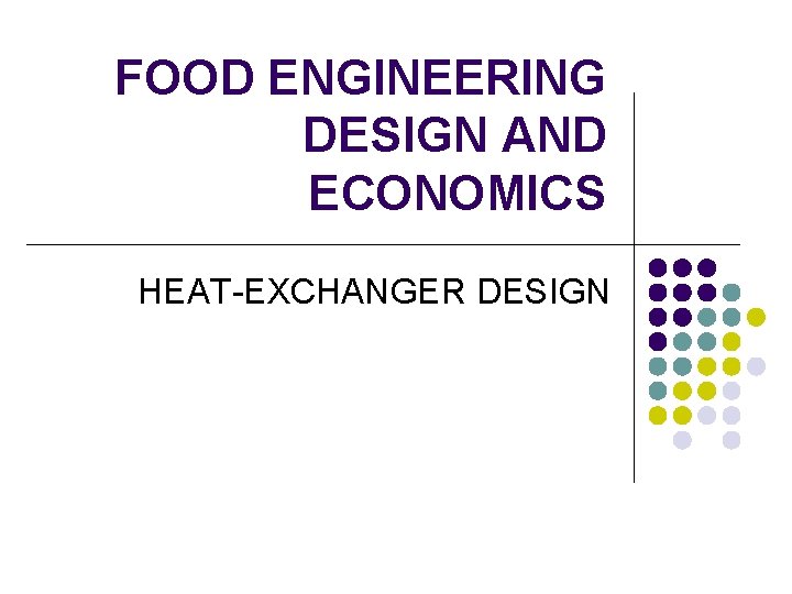FOOD ENGINEERING DESIGN AND ECONOMICS HEAT-EXCHANGER DESIGN 