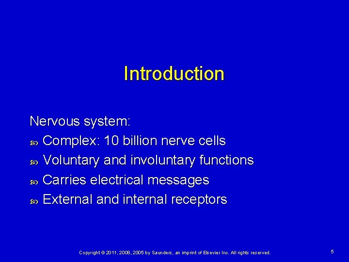 Introduction Nervous system: Complex: 10 billion nerve cells Voluntary and involuntary functions Carries electrical