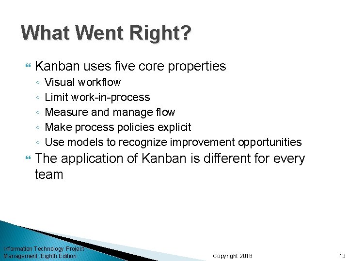 What Went Right? Kanban uses five core properties ◦ ◦ ◦ Visual workflow Limit