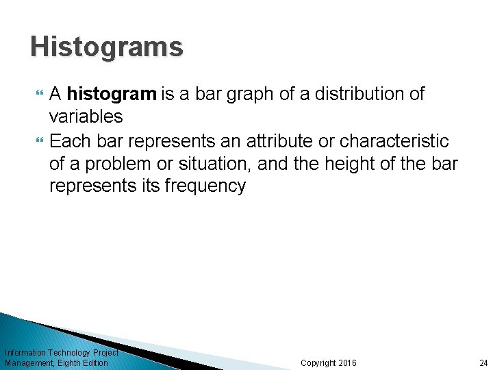 Histograms A histogram is a bar graph of a distribution of variables Each bar