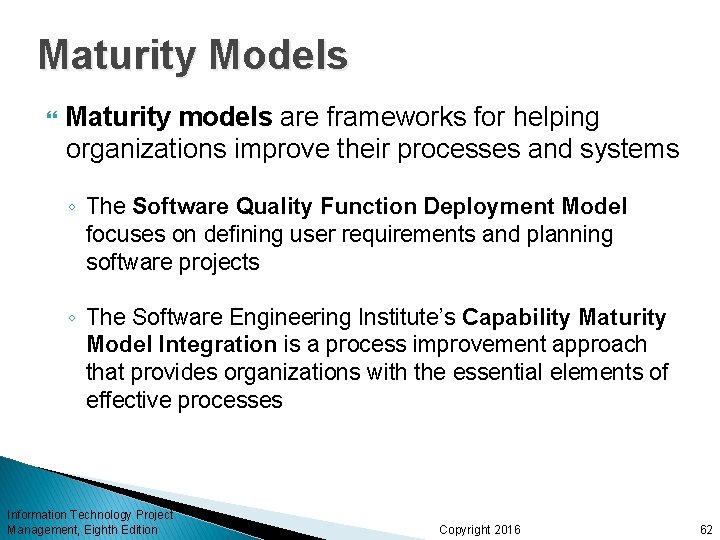 Maturity Models Maturity models are frameworks for helping organizations improve their processes and systems