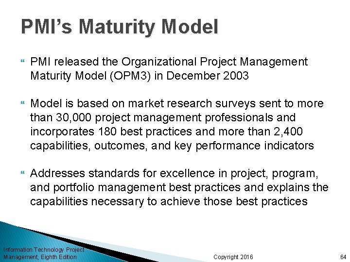 PMI’s Maturity Model PMI released the Organizational Project Management Maturity Model (OPM 3) in