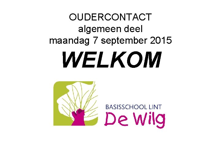 OUDERCONTACT algemeen deel maandag 7 september 2015 WELKOM 