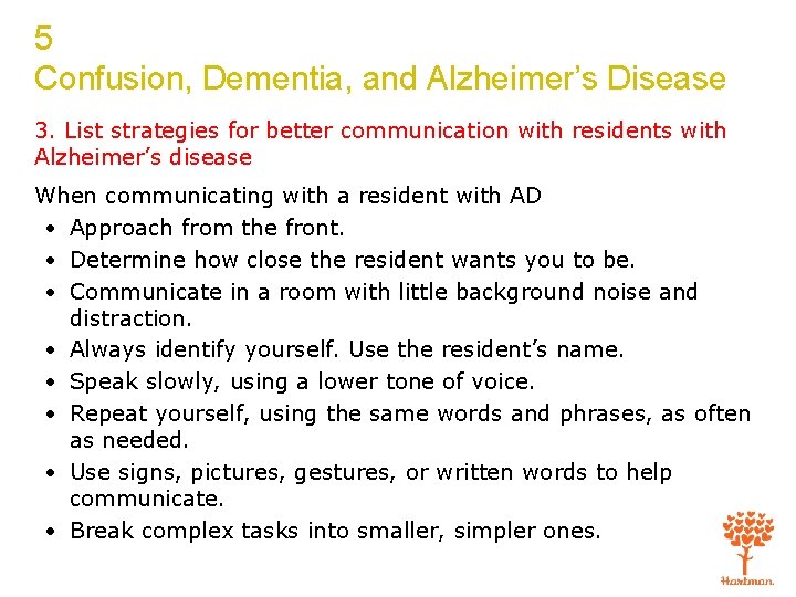 5 Confusion, Dementia, and Alzheimer’s Disease 3. List strategies for better communication with residents