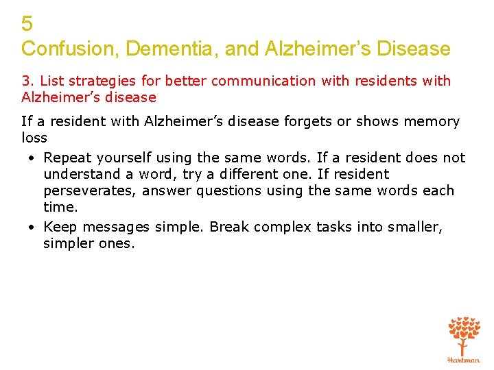 5 Confusion, Dementia, and Alzheimer’s Disease 3. List strategies for better communication with residents