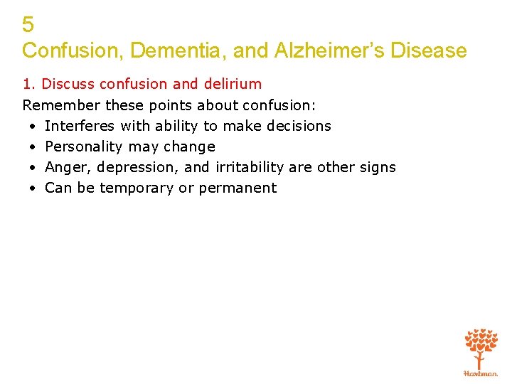 5 Confusion, Dementia, and Alzheimer’s Disease 1. Discuss confusion and delirium Remember these points