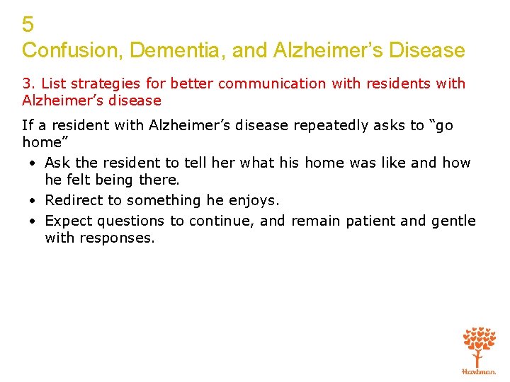 5 Confusion, Dementia, and Alzheimer’s Disease 3. List strategies for better communication with residents