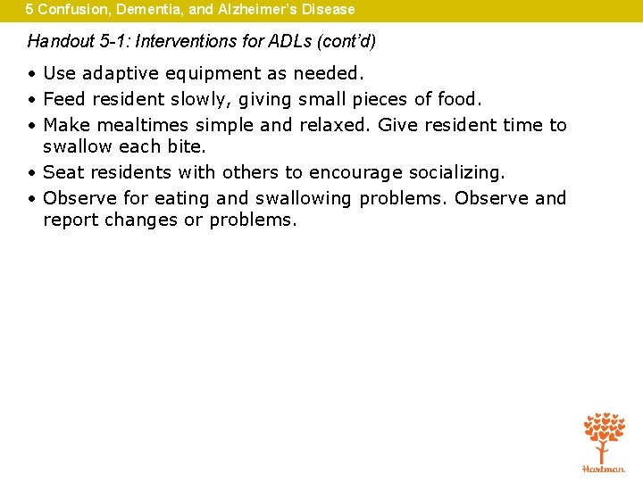 5 Confusion, Dementia, and Alzheimer’s Disease Handout 5 -1: Interventions for ADLs (cont’d) •