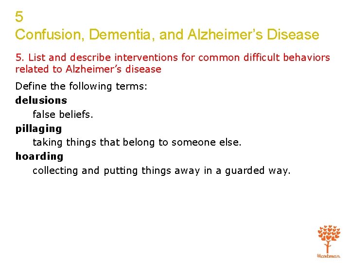 5 Confusion, Dementia, and Alzheimer’s Disease 5. List and describe interventions for common difficult