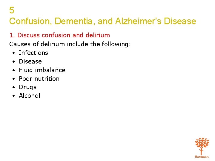 5 Confusion, Dementia, and Alzheimer’s Disease 1. Discuss confusion and delirium Causes of delirium