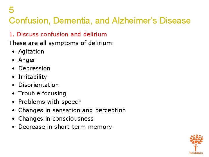 5 Confusion, Dementia, and Alzheimer’s Disease 1. Discuss confusion and delirium These are all