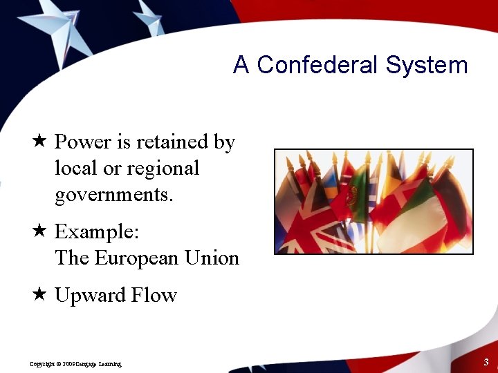 A Confederal System « Power is retained by local or regional governments. « Example: