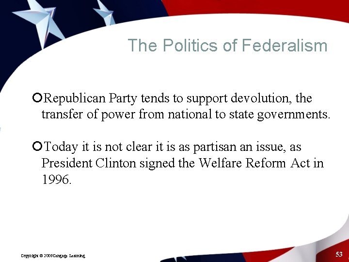 The Politics of Federalism Republican Party tends to support devolution, the transfer of power
