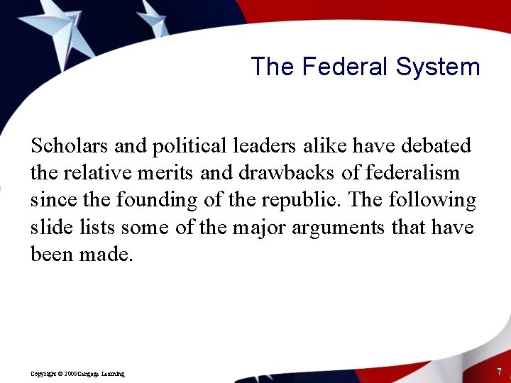 The Federal System Scholars and political leaders alike have debated the relative merits and