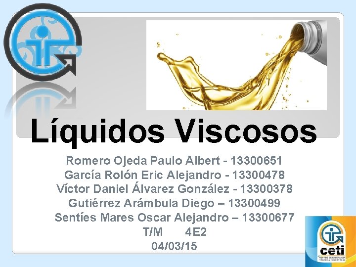 Líquidos Viscosos Romero Ojeda Paulo Albert - 13300651 García Rolón Eric Alejandro - 13300478