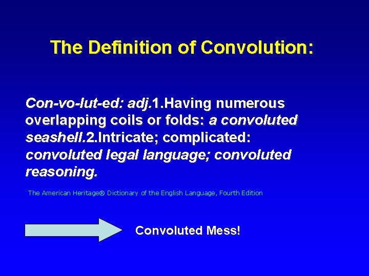 The Definition of Convolution: Con-vo-lut-ed: adj. 1. Having numerous overlapping coils or folds: a