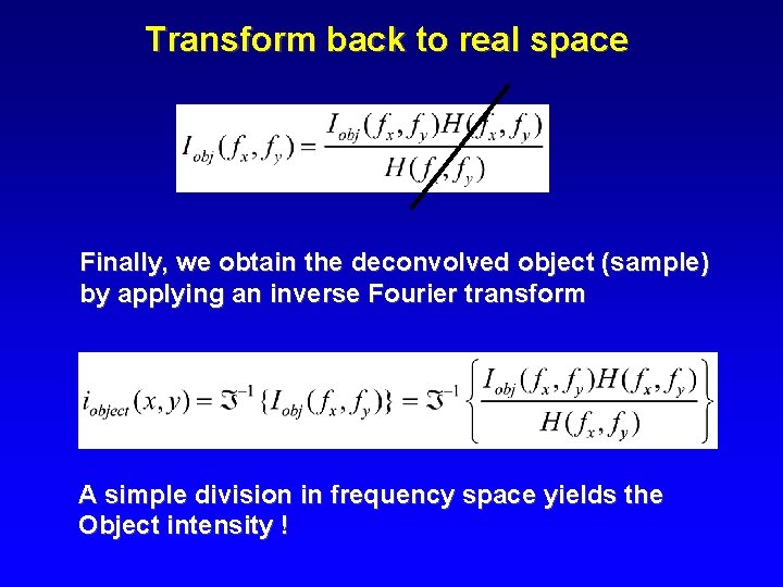 Transform back to real space Finally, we obtain the deconvolved object (sample) by applying