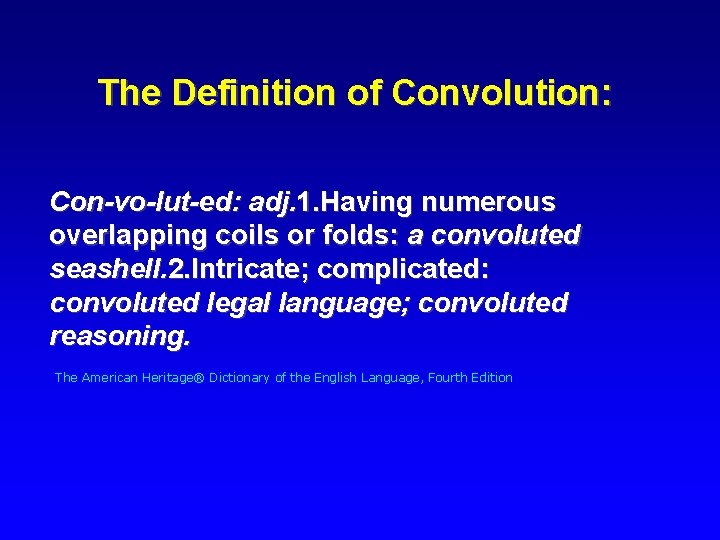 The Definition of Convolution: Con-vo-lut-ed: adj. 1. Having numerous overlapping coils or folds: a