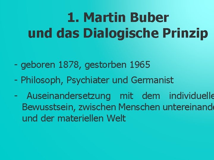 1. Martin Buber und das Dialogische Prinzip - geboren 1878, gestorben 1965 - Philosoph,