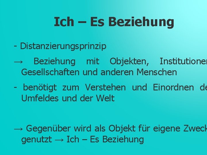 Ich – Es Beziehung - Distanzierungsprinzip → Beziehung mit Objekten, Institutionen Gesellschaften und anderen