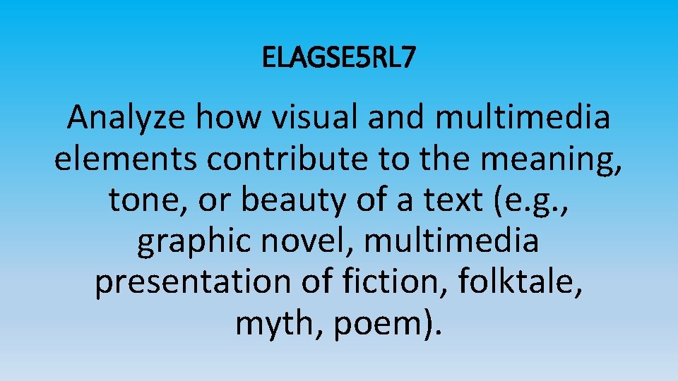 ELAGSE 5 RL 7 Analyze how visual and multimedia elements contribute to the meaning,